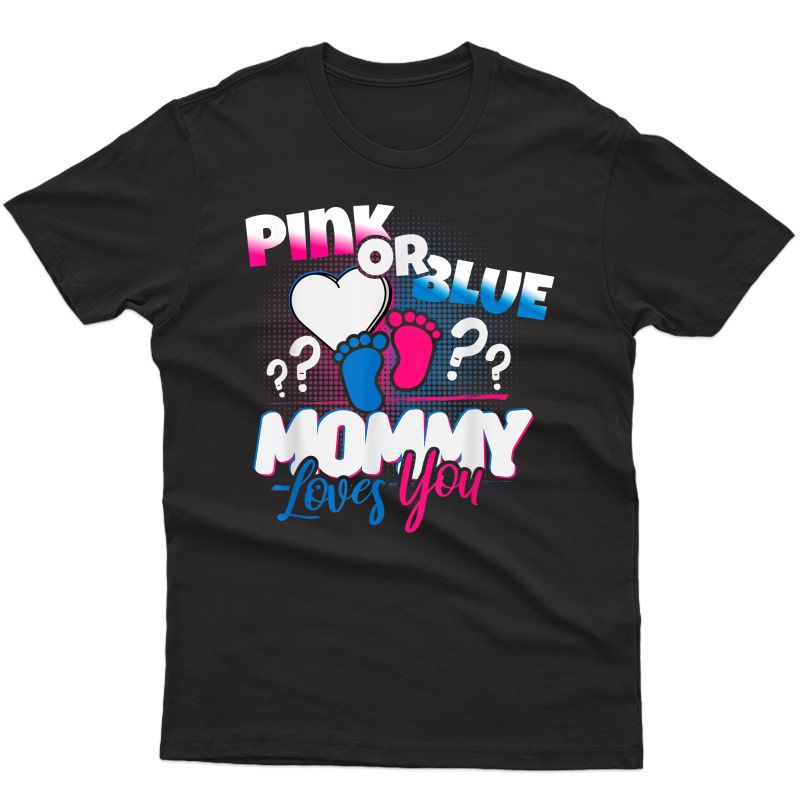 Pink Or Blue, Mommy Loves You, Gender Reveal Shirt, T-shirt