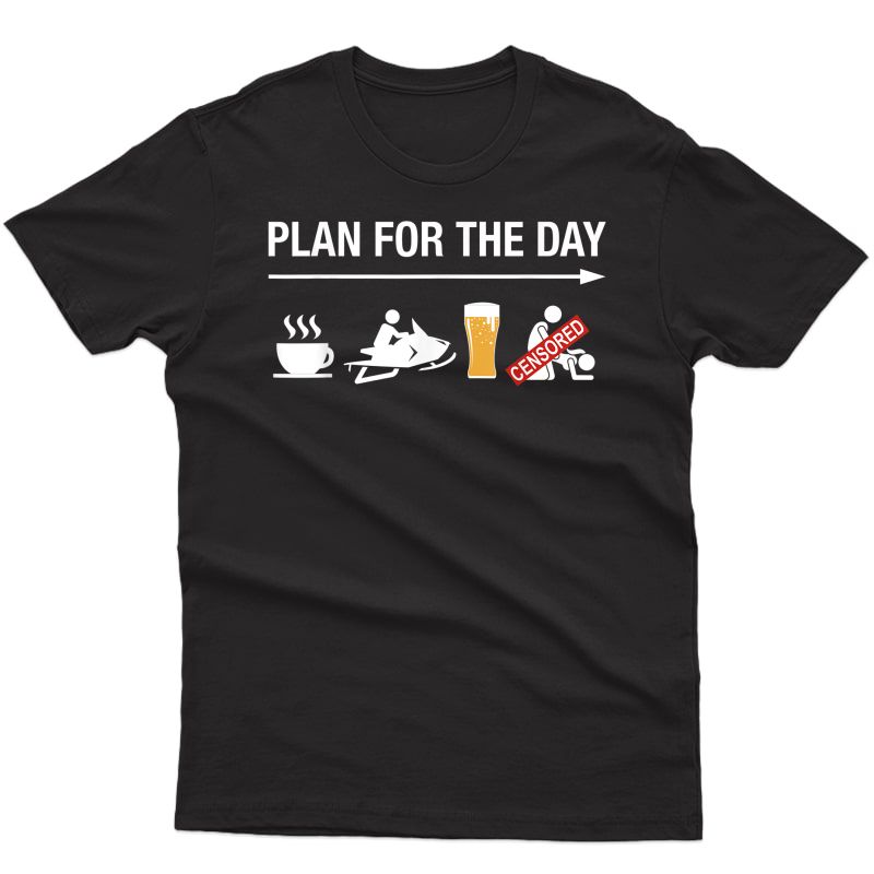 Plan For The Day Adult Humor Coffee Ride Beer Snowmobile T-shirt