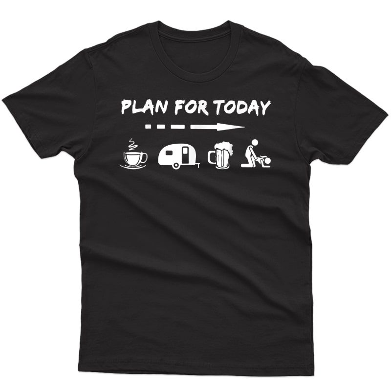 Plan For Today Coffee Camping Beer Sex Funny T-shirt