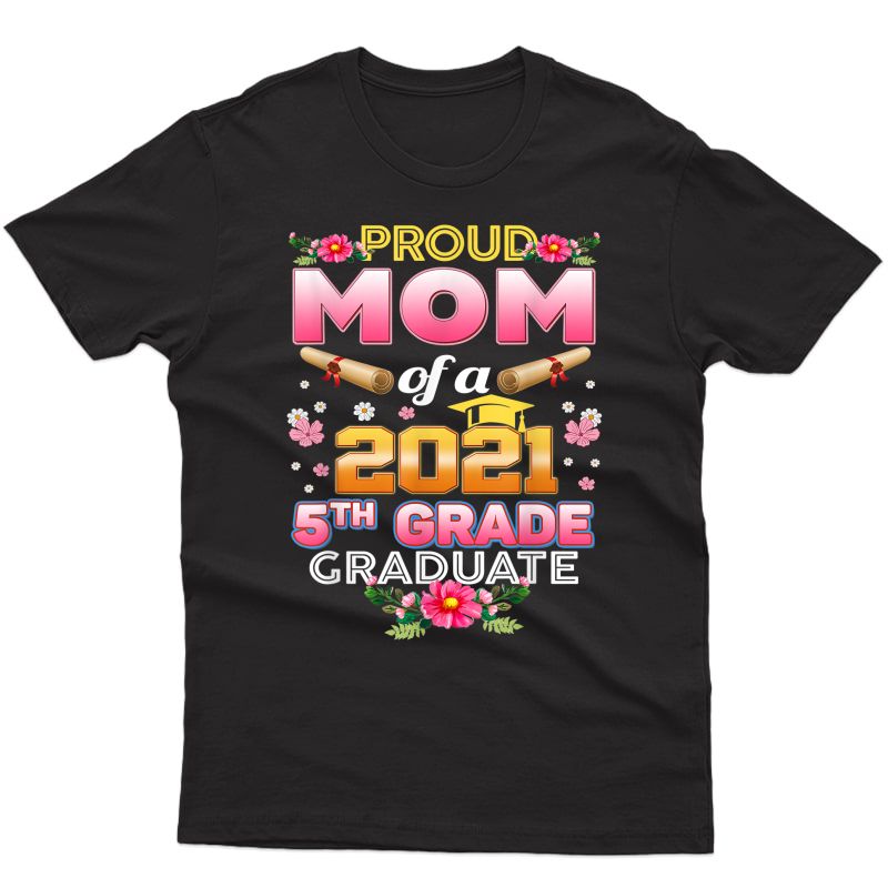 Proud Mom Of A 2021 5th Grade Graduate Last Day School T-shirt