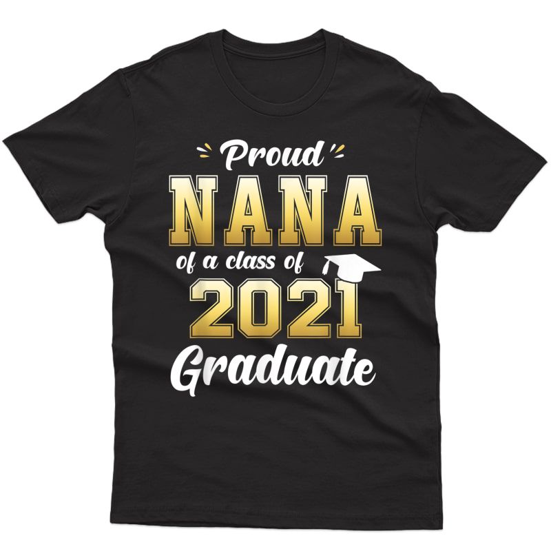 Proud Nana Of A Class Of 2021 Graduate Shirt Senior T-shirt