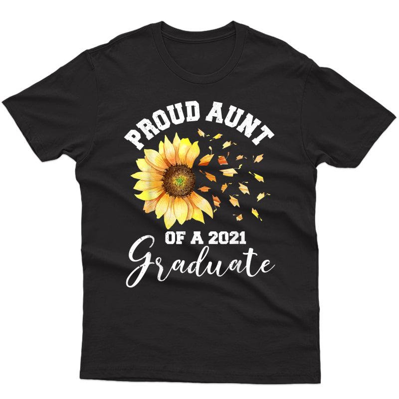 Proud Proud Aunt Of A Class Of 2021 Graduate Sunflower T-shirt