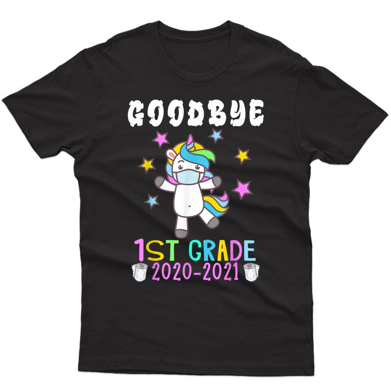 Quarantine Unicorn Goodbye First Grade 2021 Last Day School T-shirt