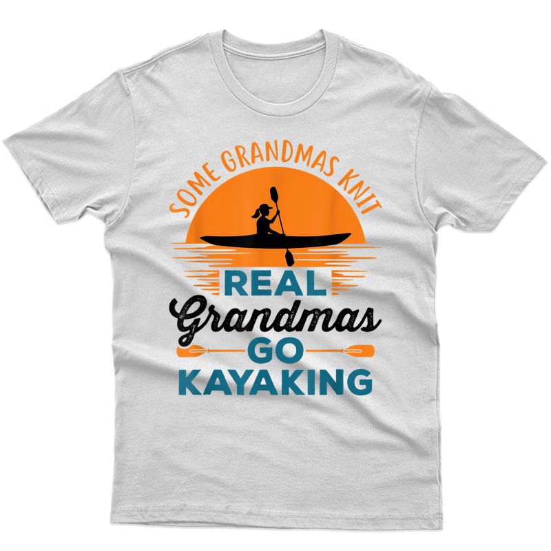 Real Grandmas Go Kayaking Yak Kayak Canoe Kayaker T-shirt