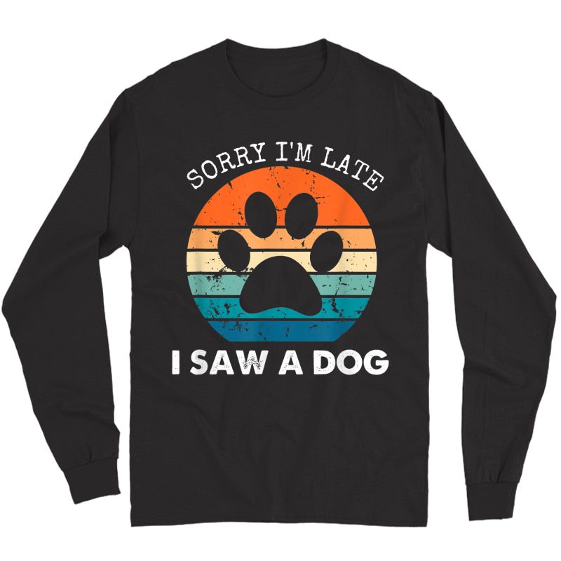 Retro Vintage Sorry I'm Late I Saw A Dog Dogs Lovers T-shirt Long Sleeve T-shirt