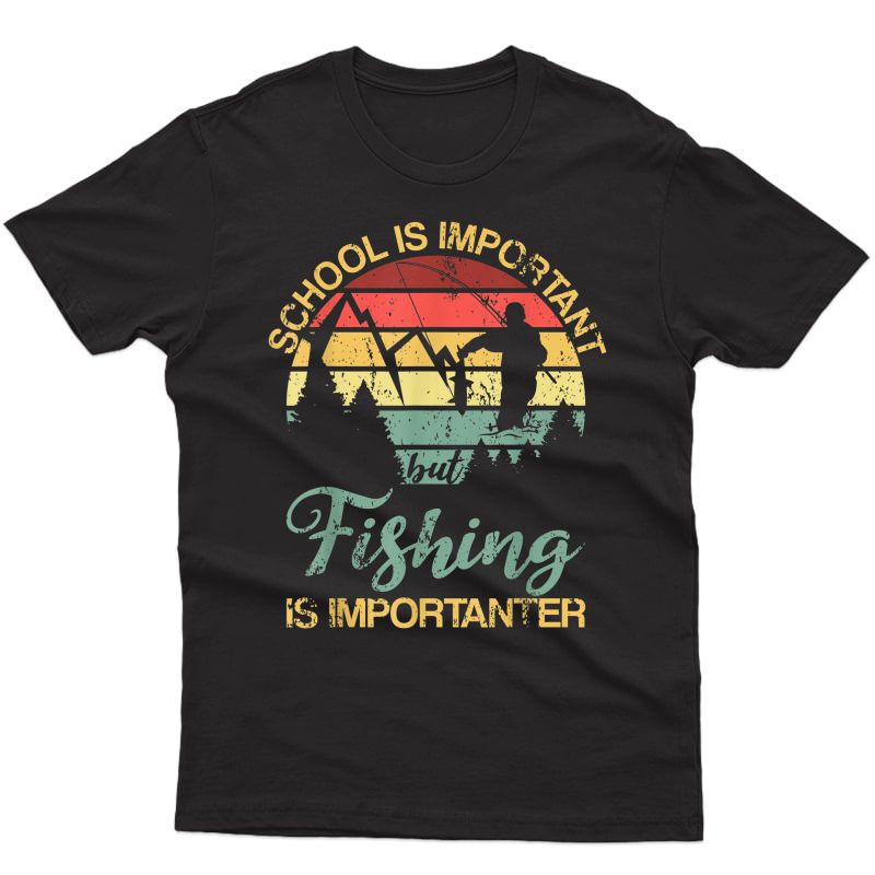 School Is Important But Fishing Is Importanter T-shirt