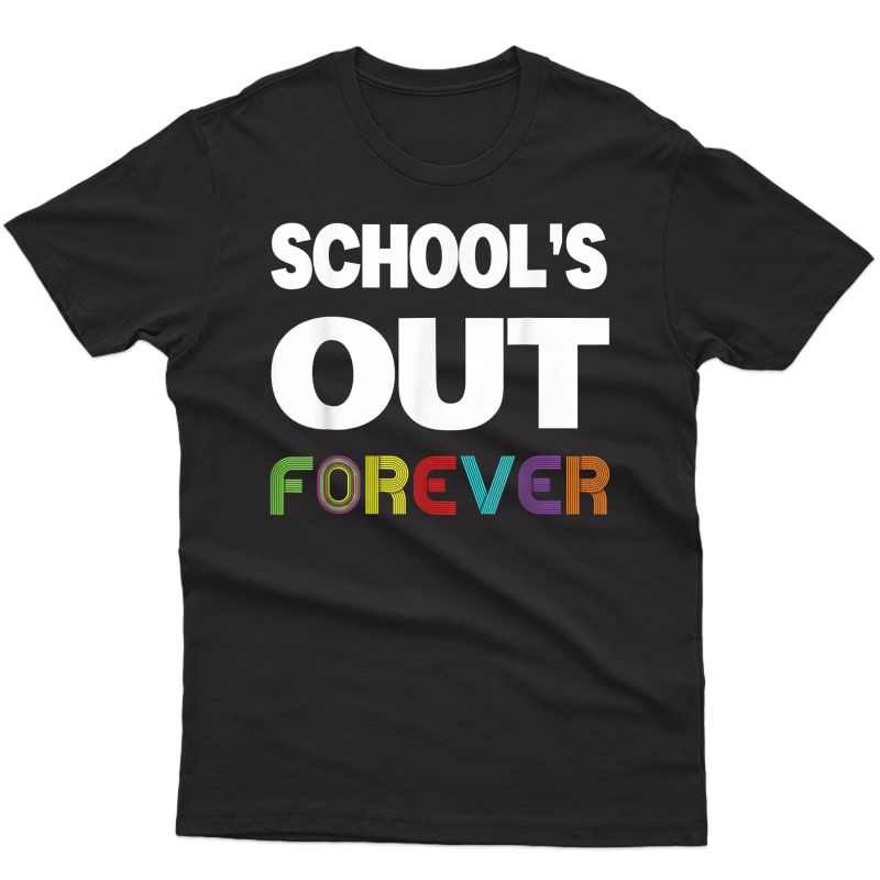 Schools Out Forever Funny Retired Tea Retiret T-shirt