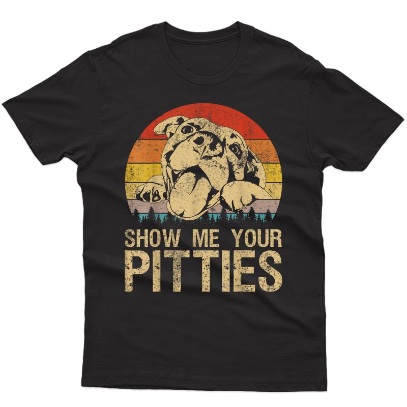 Show Me Your Pitties Funny Pitbull Dog Lovers Retro Vintage T-shirt