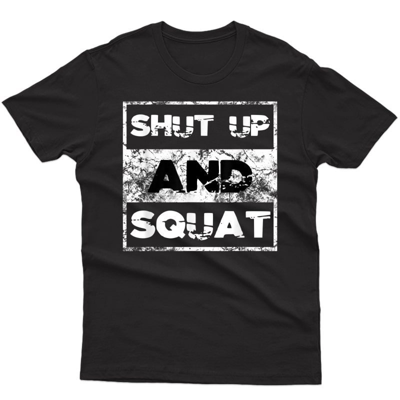 Shut Up And Squat Weightlifting Powerlifting Gym Workout T-shirt