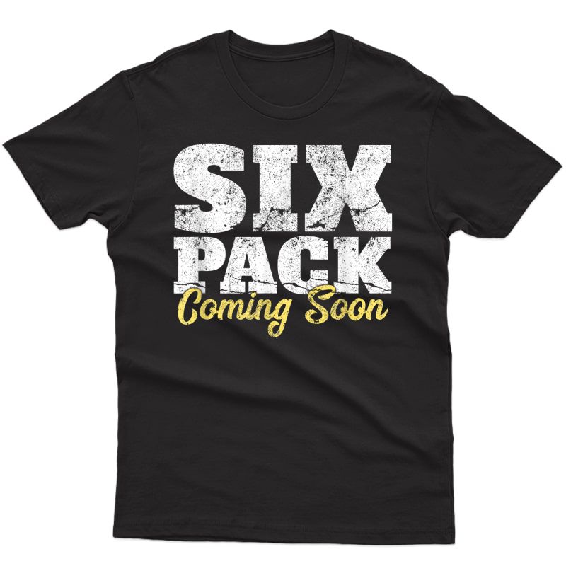 Six Pack Coming Soon Funny Workout Gym Gift T-shirt