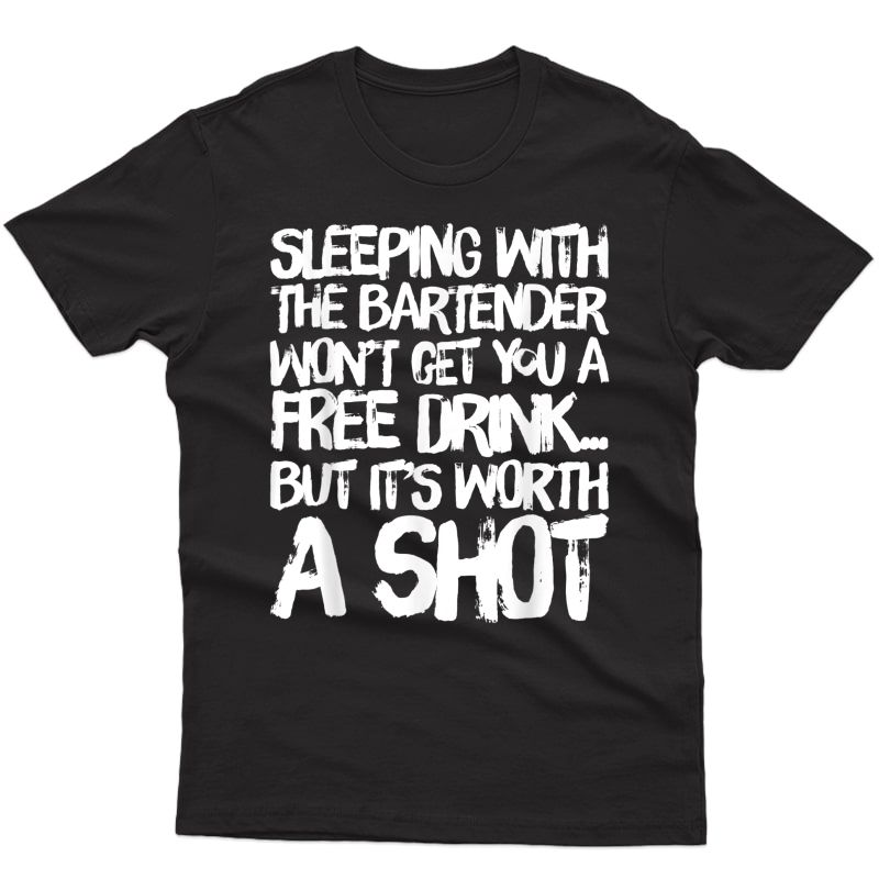 Sleeping With A Bartender Won't Get You A Free Drink T-shirt