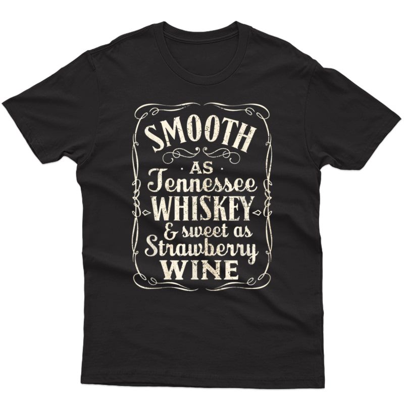 Smooth As Tennessee Whiskey & Sweet As Strawberry Wine T-shirt