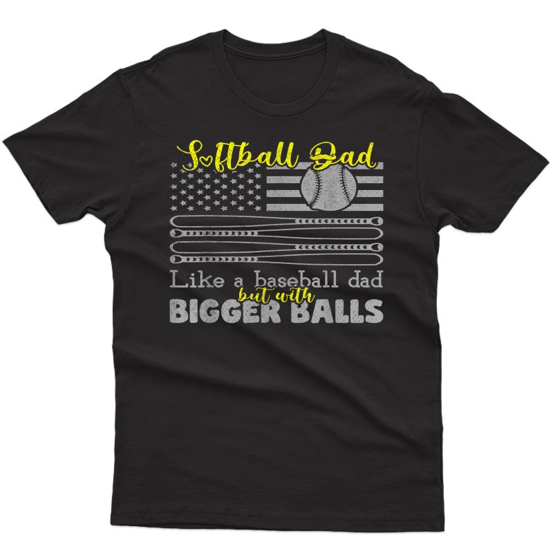 Softball Dad Like A Baseball Dad But With Bigger Balls Flag T-shirt