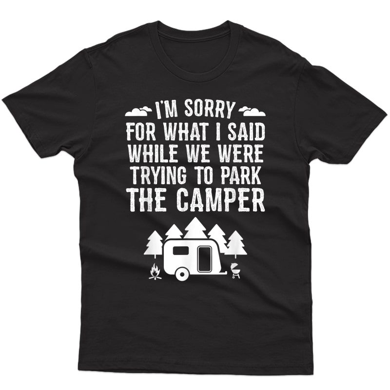 Sorry For What I Said While Parking Gift Funny Rv Camping T-shirt