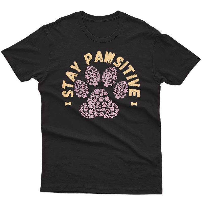 Stay Pawsitive Funny Dog Lover Gift Pet Puppy Positive Fur T-shirt