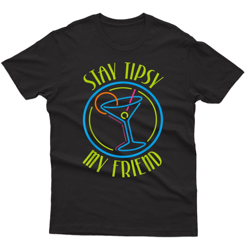 Stay Tipsy My Friend Bartender T-shirt