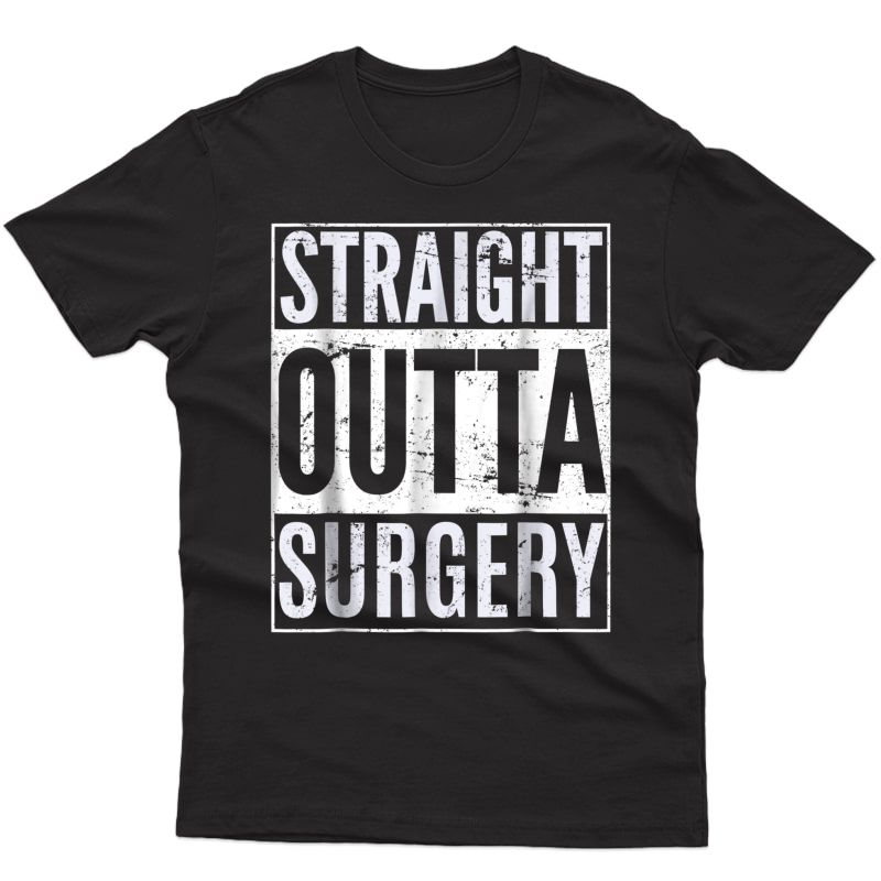Straight Outta Surgery Funny Patient Survivor Gift T-shirt