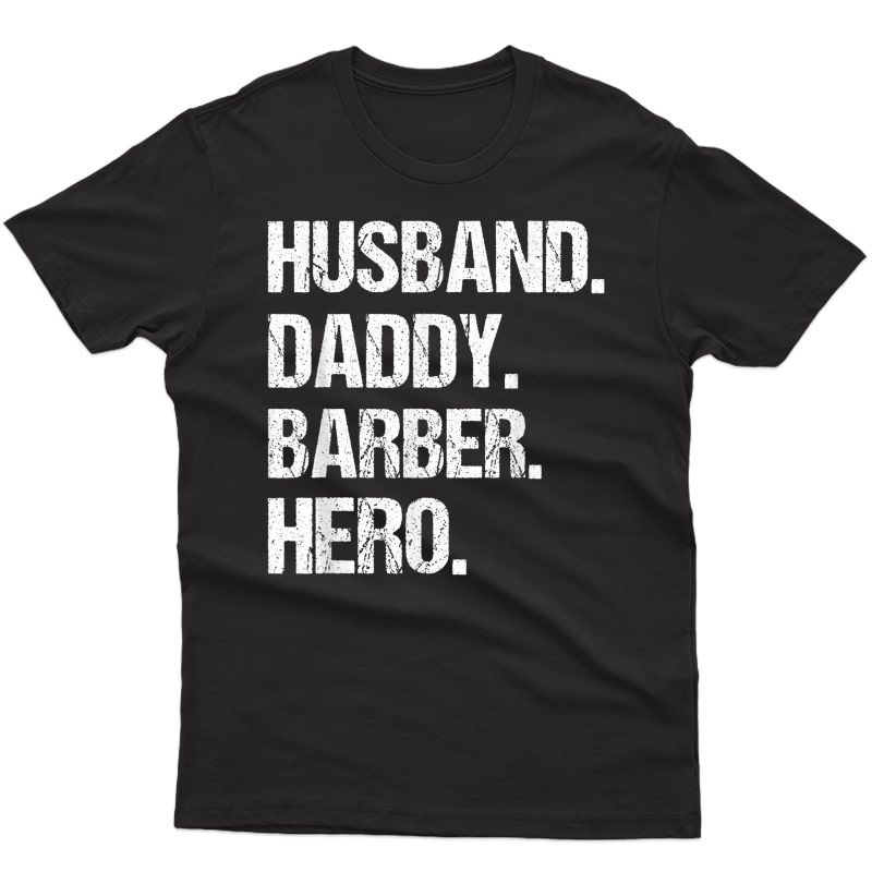 T-shirt Husband Daddy Hero Barber Hero Father's Day Uncle