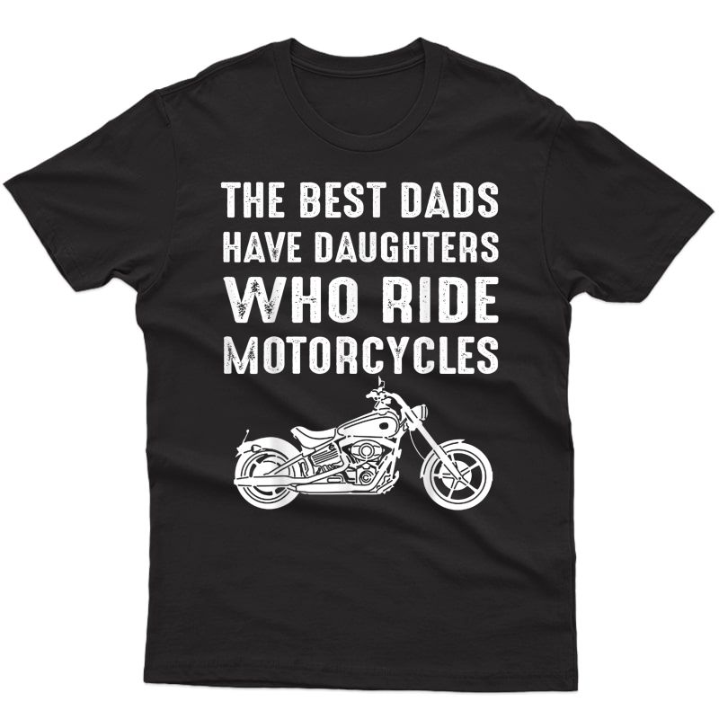 The Best Dads Have Daughters Who Ride Motorcycles T-shirt