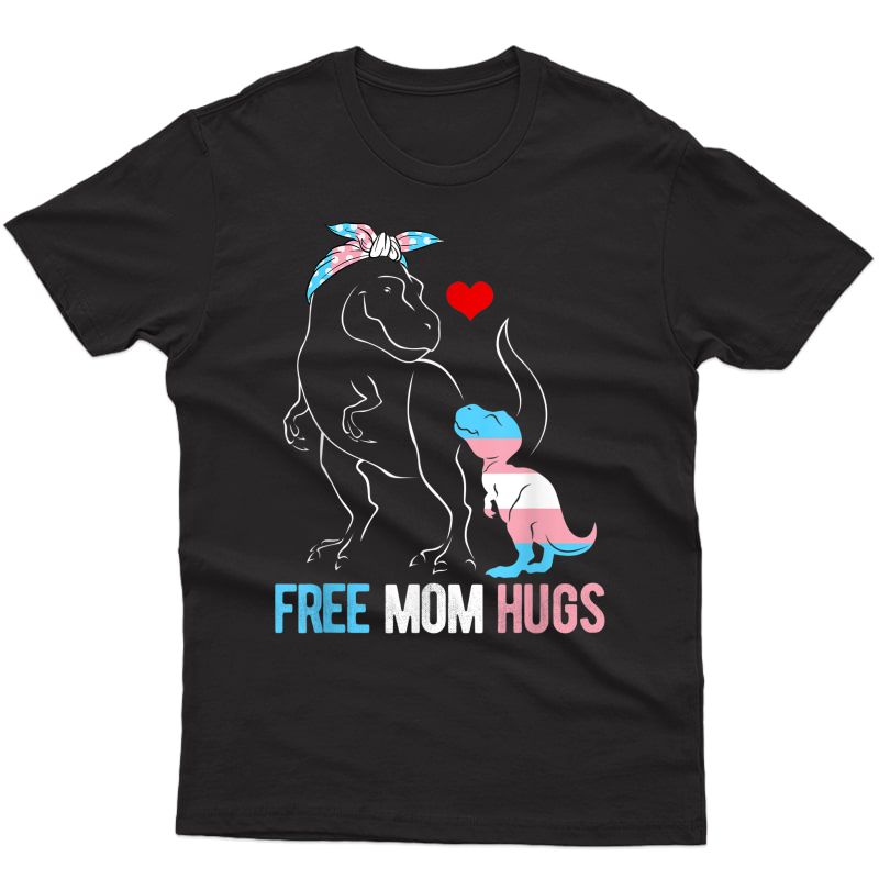 Trans Free Mom Hugs Dinosaur Rex Mama Transgender Pride T-shirt