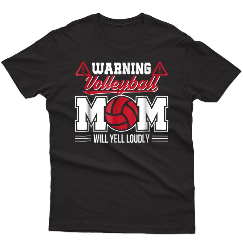 Warning Volleyball Mom Will Yell Loudly Volleyball Mom Shirt
