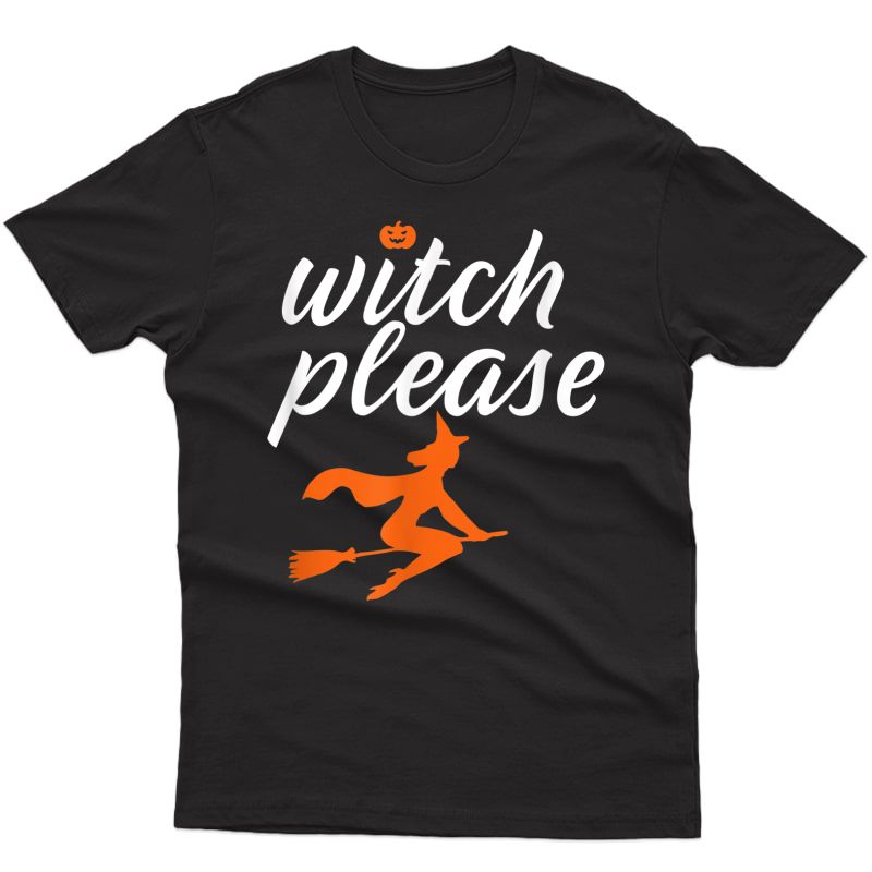 Witch Please Funny Halloween Pun Witchcraft And Broomstick T-shirt
