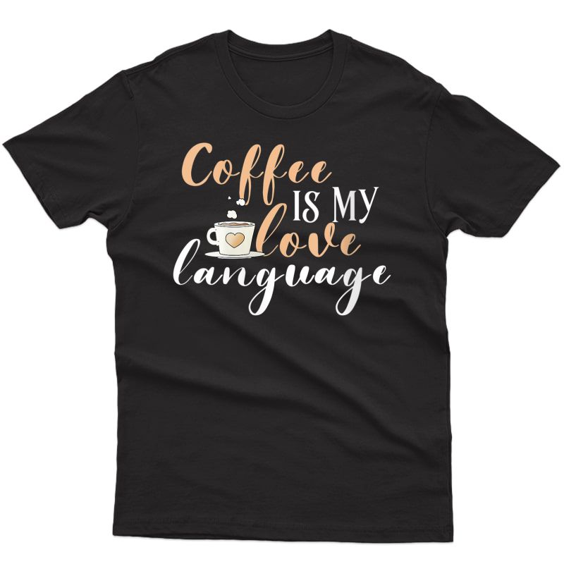  Funny Coffee Shirt Coffee Is My Love Language T-shirt