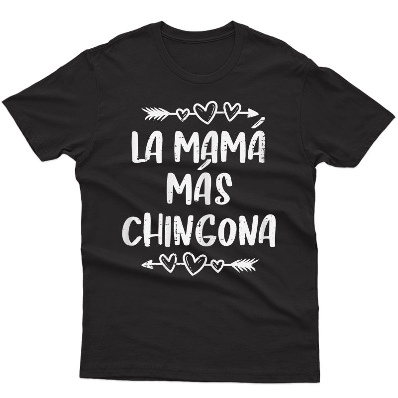  La Mama Mas Chingona Spanish Mothers Day Hispanic Mom T-shirt