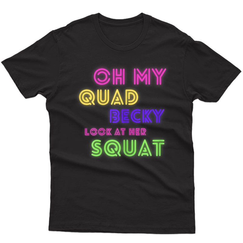  Oh My Quad Becky Look At Her Squat Funny Gym Gift T-shirt