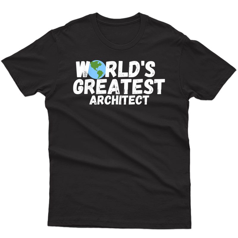 World's Greatest Architect Gift T-shirt