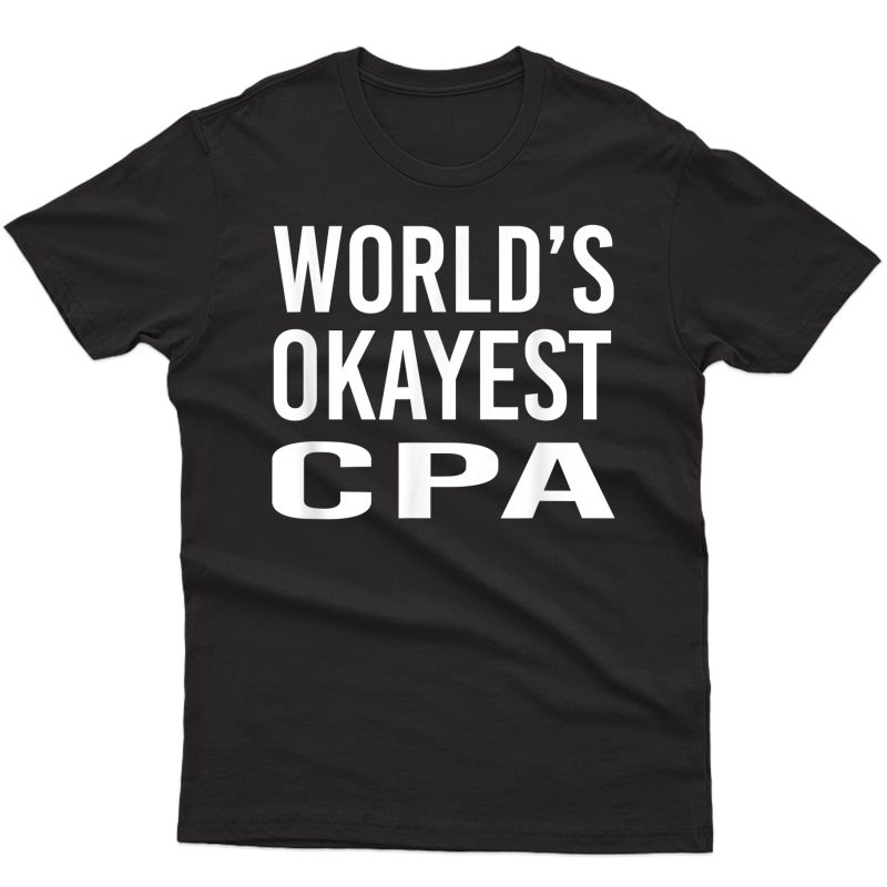 World's Okayest Cpa Funny Best Accountant Gift T-shirt