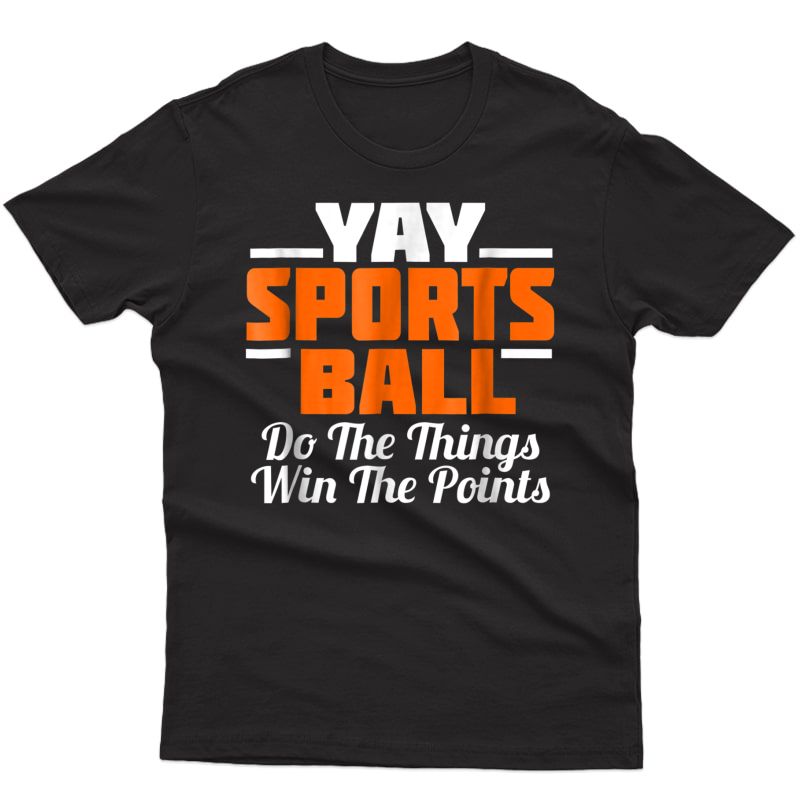 Yay Sports Ball Do The Thing T-shirt Fan Football Soccer Tee