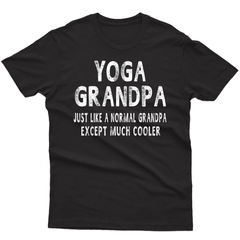 Yoga Grandpa Humor Top Fathers Day Gifts Grandfather T-shirt